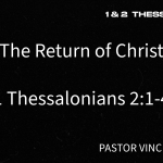“The Return Of Christ” | 2 Thessalonians 2:1-4 | Pastor Vince Godsil