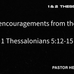 “Final encouragements from the Lord” – 1 Thessalonians 5:12-15