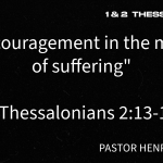 “Encouragement in the Midst of Suffering” | 2 Thessalonians 2:13-17 | Pastor Henry Lundy