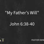 Advent 2024 – “My Father’s Will” – John 6:35-40