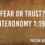 “Fear or Trust?” – Deuteronomy 1:19-33