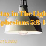 “Stay in The Light” Ephesians 5:8-14